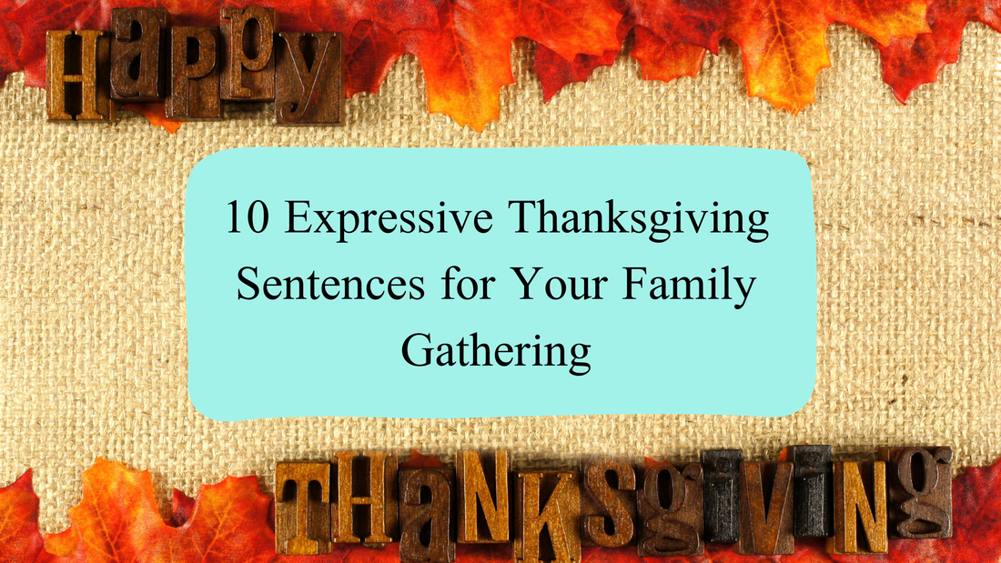 10 Expressive Thanksgiving Sentences for Your Family Gathering