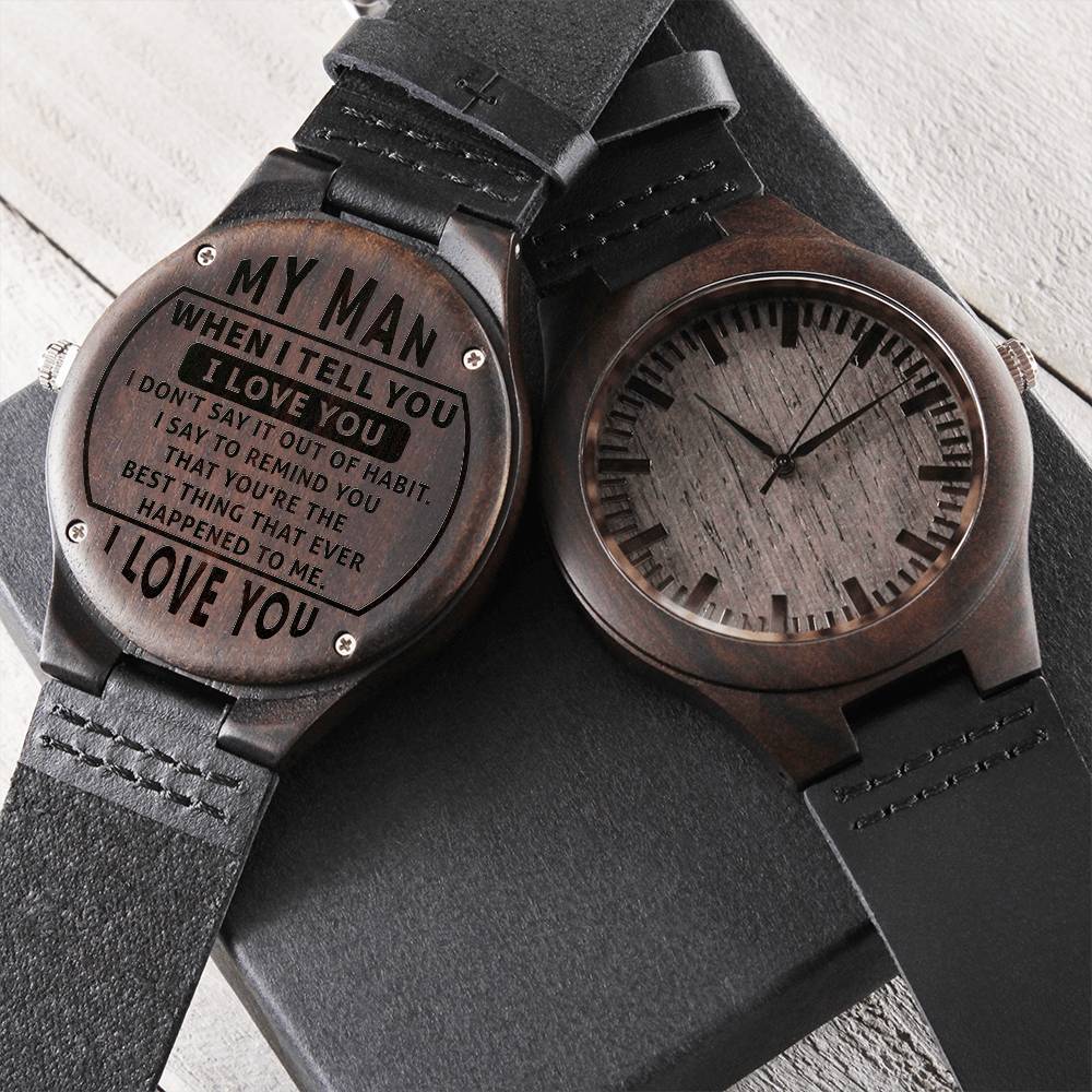 Engraved Wooden Watch, To My Man, When I Tell You I Love You, I Don't Say It Out Of Habit