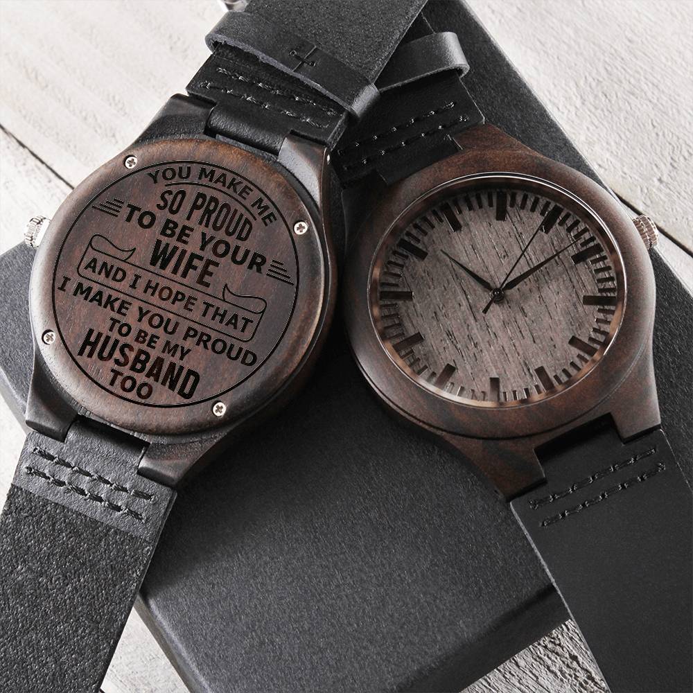 Engraved Wooden Watch, To Husband, You Make Me So Proud To Be Your Wife