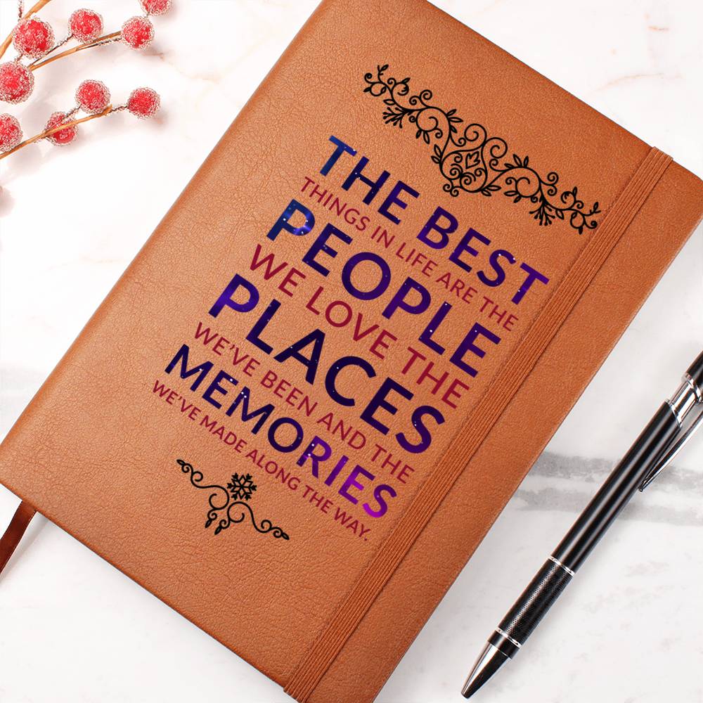 The best things in life are the people we love the places we've been and the memories we've made along the way