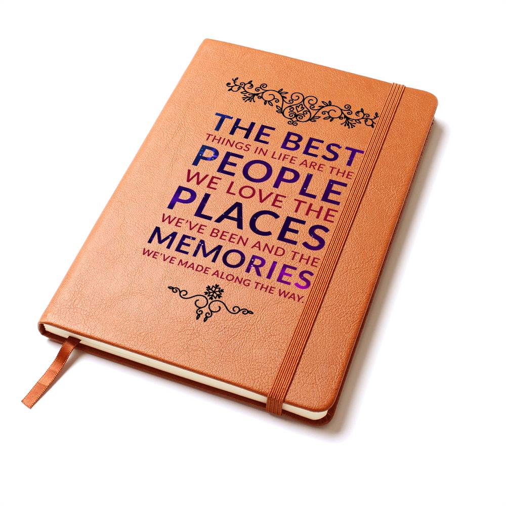 The best things in life are the people we love the places we've been and the memories we've made along the way