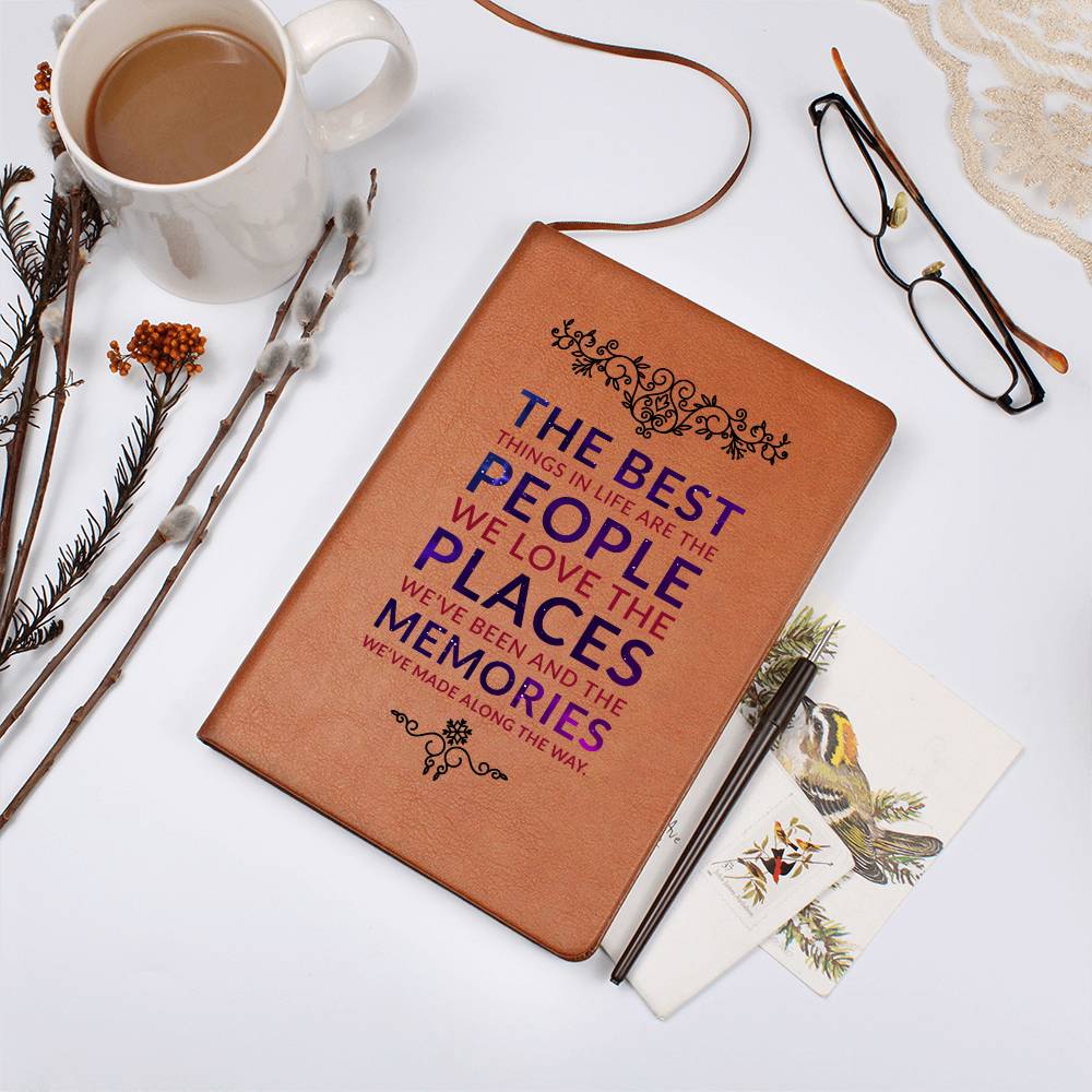 The best things in life are the people we love the places we've been and the memories we've made along the way