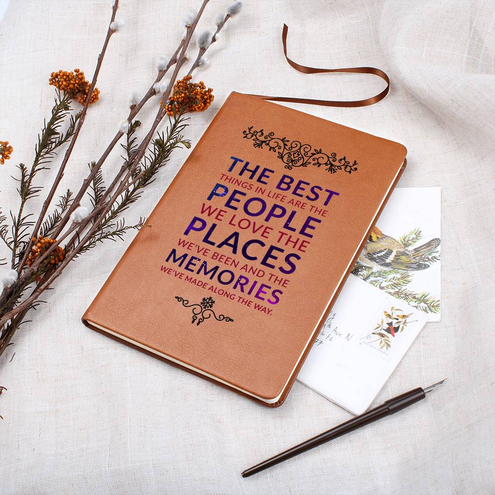 The best things in life are the people we love the places we've been and the memories we've made along the way