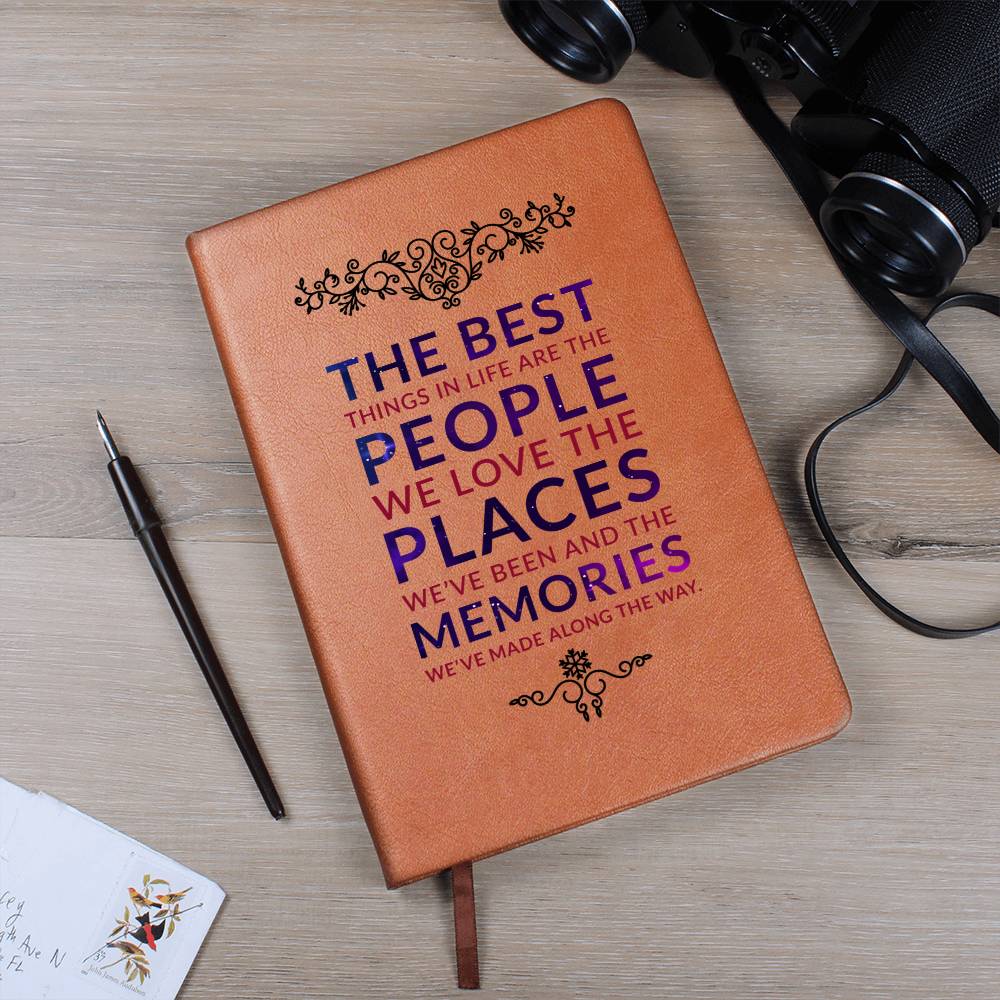 The best things in life are the people we love the places we've been and the memories we've made along the way