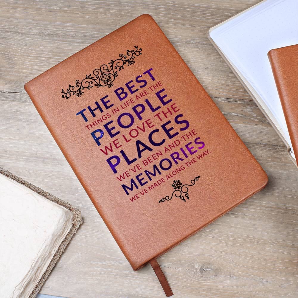 The best things in life are the people we love the places we've been and the memories we've made along the way