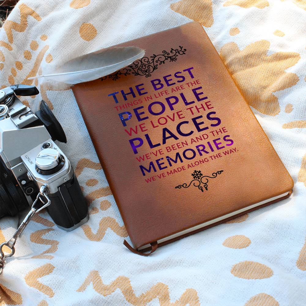 The best things in life are the people we love the places we've been and the memories we've made along the way