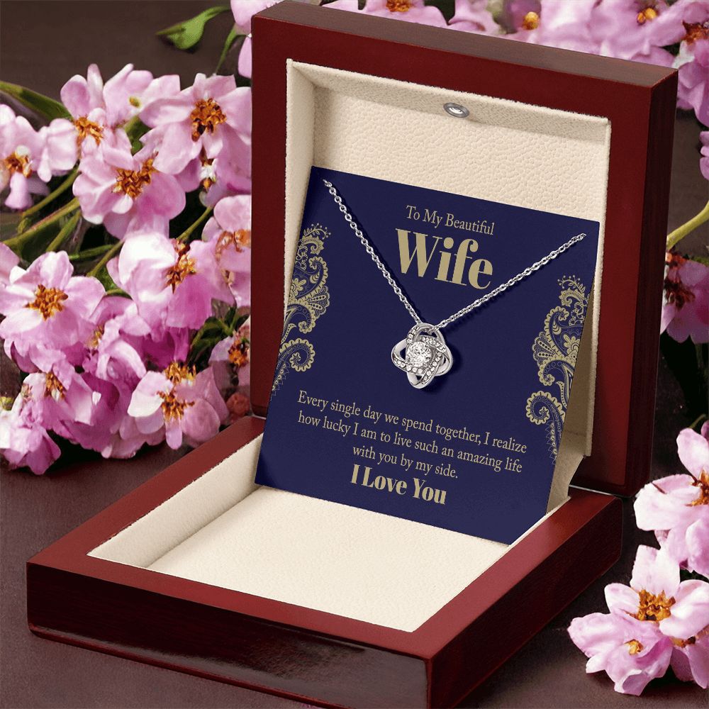 Wife Gifts - I realize how lucky I am to live such an amazing life with you by my side