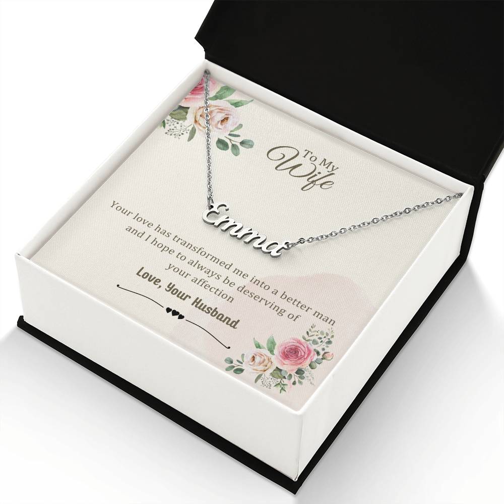 Wife Gifts - Your love has transformed me into a better man and I hope to always be deserving of your affection