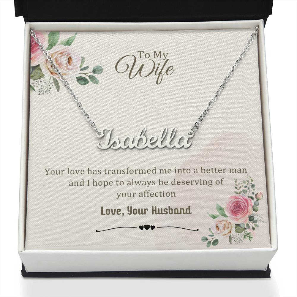 Wife Gifts - Your love has transformed me into a better man and I hope to always be deserving of your affection