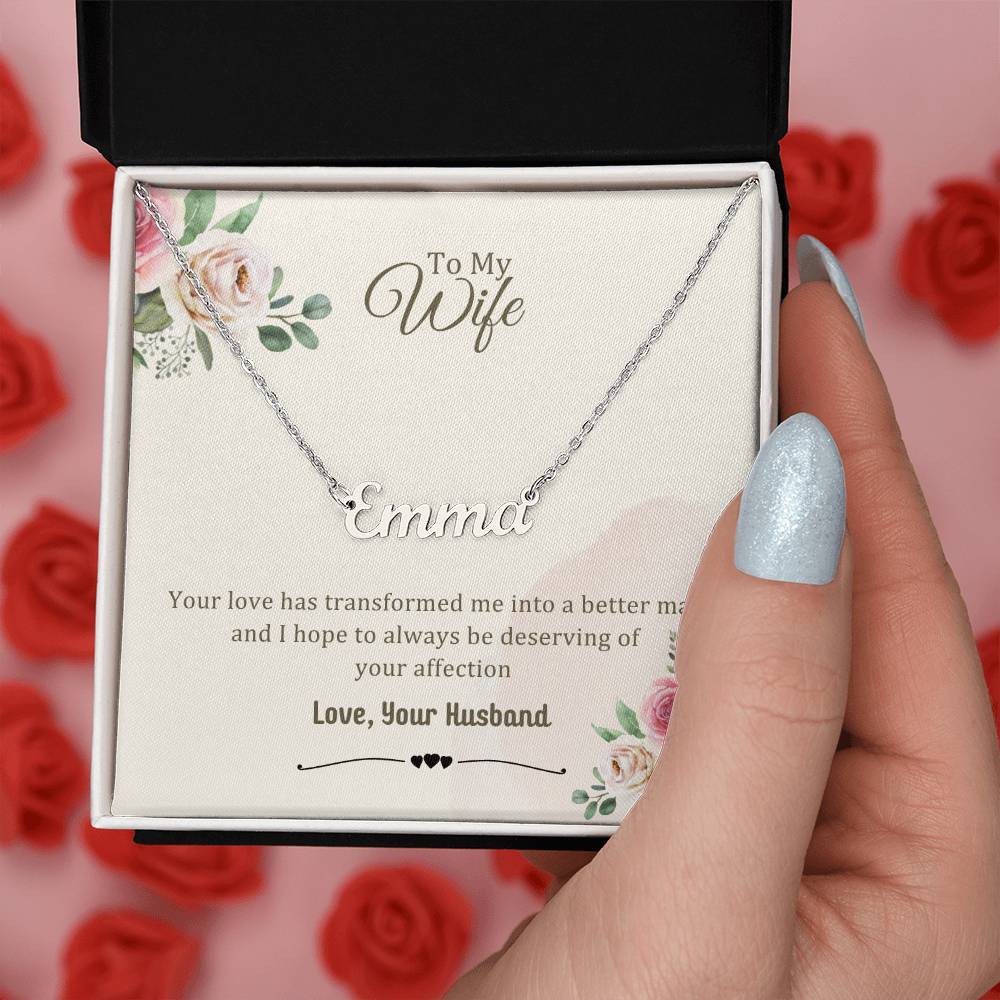 Wife Gifts - Your love has transformed me into a better man and I hope to always be deserving of your affection