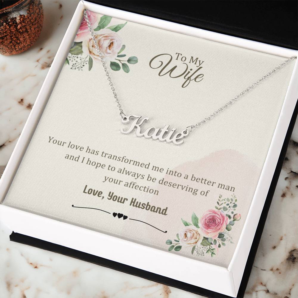 Wife Gifts - Your love has transformed me into a better man and I hope to always be deserving of your affection