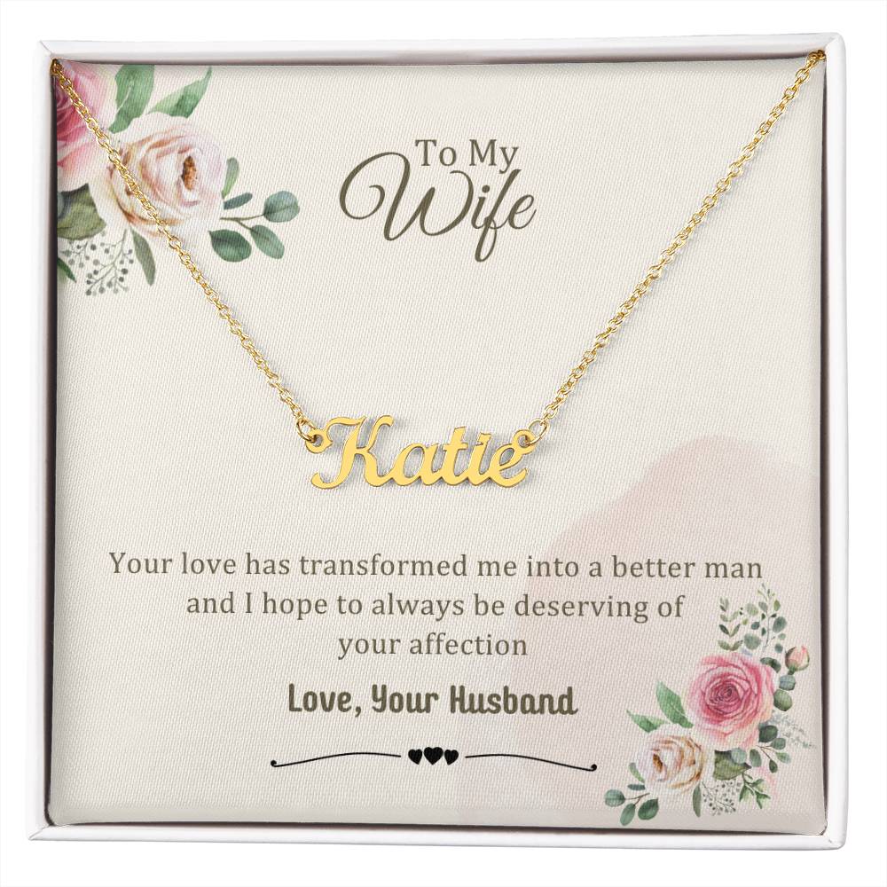 Wife Gifts - Your love has transformed me into a better man and I hope to always be deserving of your affection