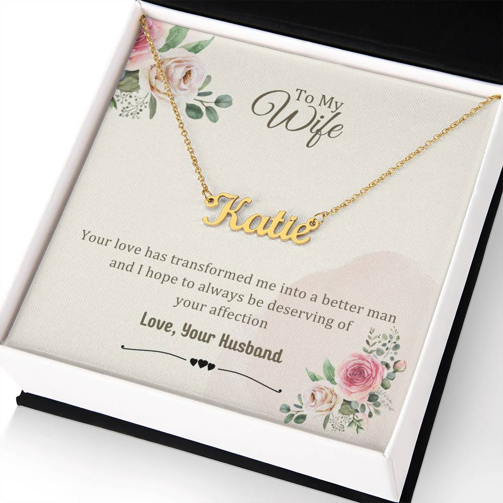 Wife Gifts - Your love has transformed me into a better man and I hope to always be deserving of your affection