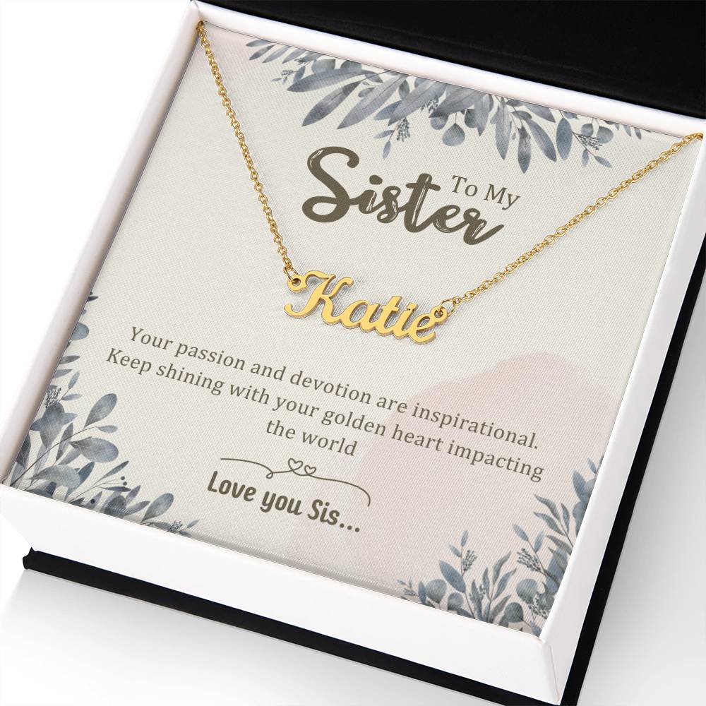 Sister Gifts - Your passion and devotion are inspirational. Keep shining with your golden heart impacting the world