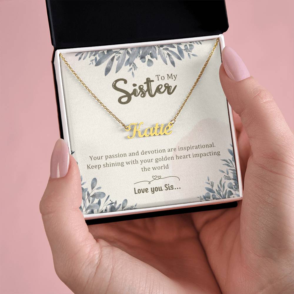 Sister Gifts - Your passion and devotion are inspirational. Keep shining with your golden heart impacting the world