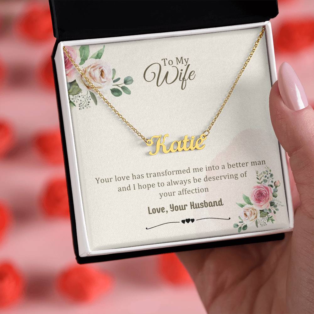 Wife Gifts - Your love has transformed me into a better man and I hope to always be deserving of your affection