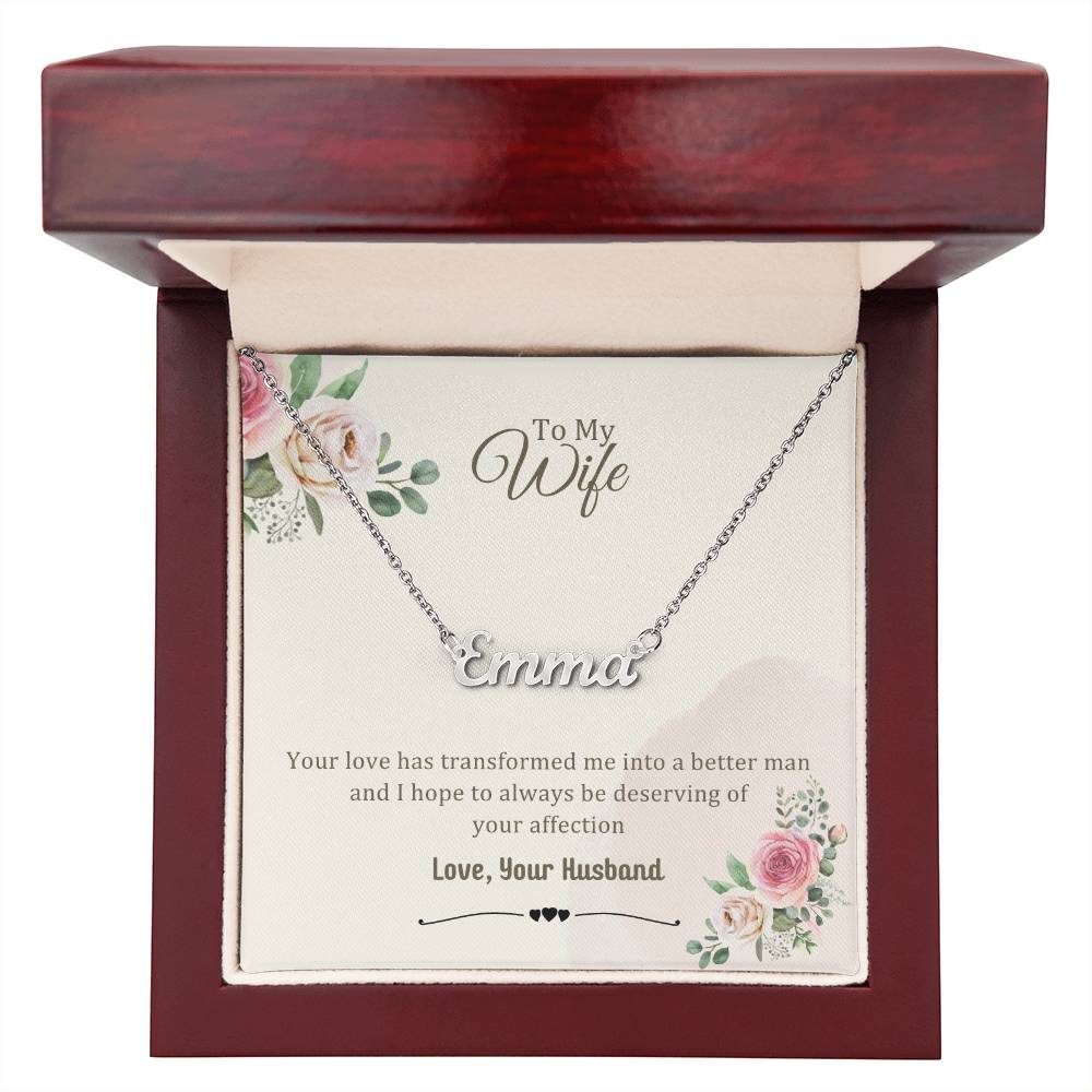 Wife Gifts - Your love has transformed me into a better man and I hope to always be deserving of your affection