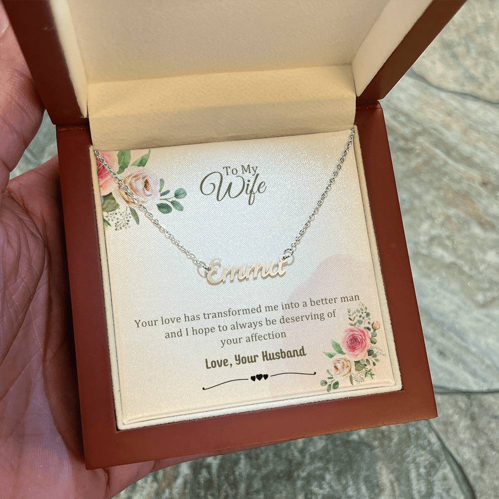 Wife Gifts - Your love has transformed me into a better man and I hope to always be deserving of your affection