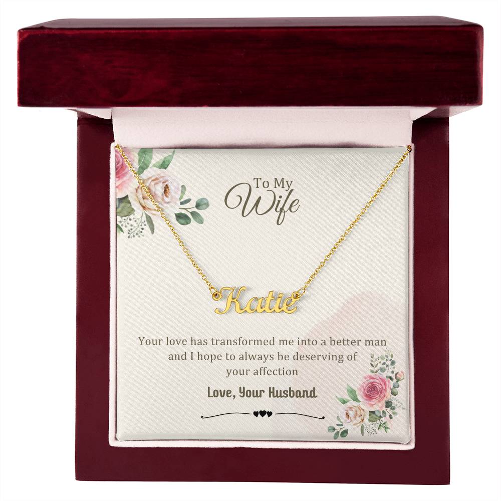 Wife Gifts - Your love has transformed me into a better man and I hope to always be deserving of your affection