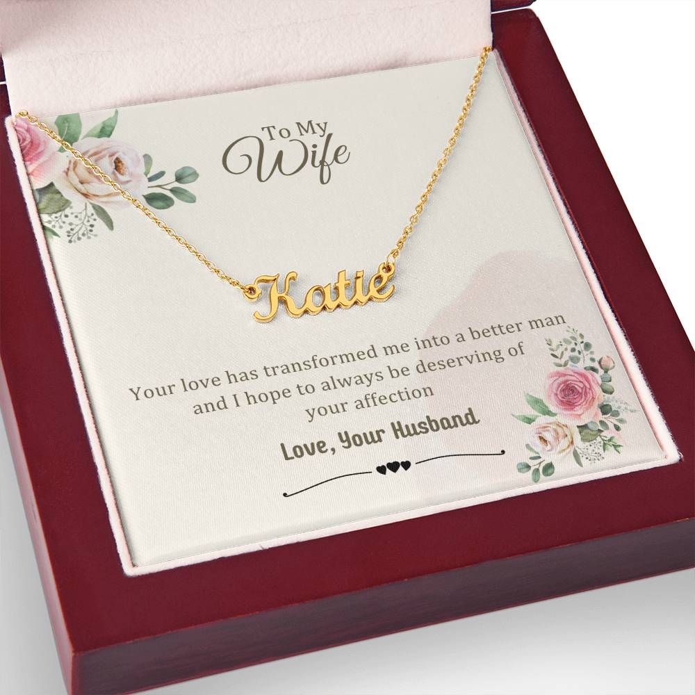 Wife Gifts - Your love has transformed me into a better man and I hope to always be deserving of your affection