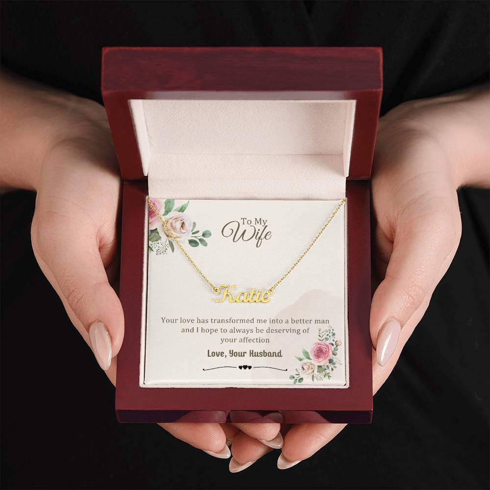 Wife Gifts - Your love has transformed me into a better man and I hope to always be deserving of your affection