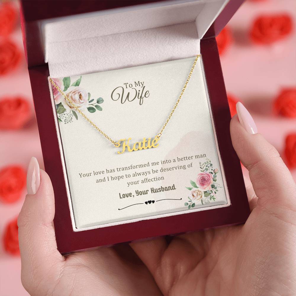 Wife Gifts - Your love has transformed me into a better man and I hope to always be deserving of your affection
