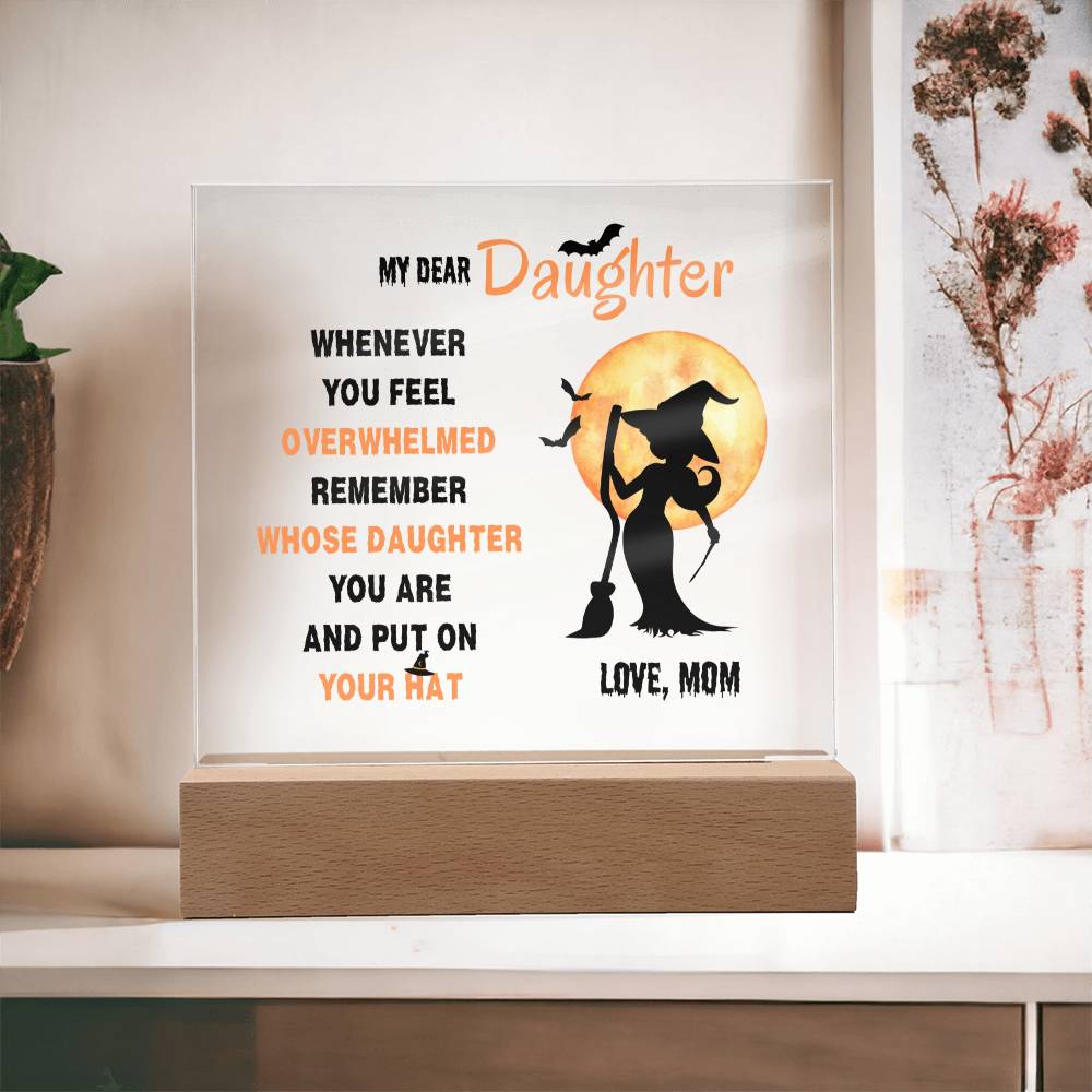 Daughter Gifts - Whenever you feel overwhelmed, remember whose daughter you are and put on your hat