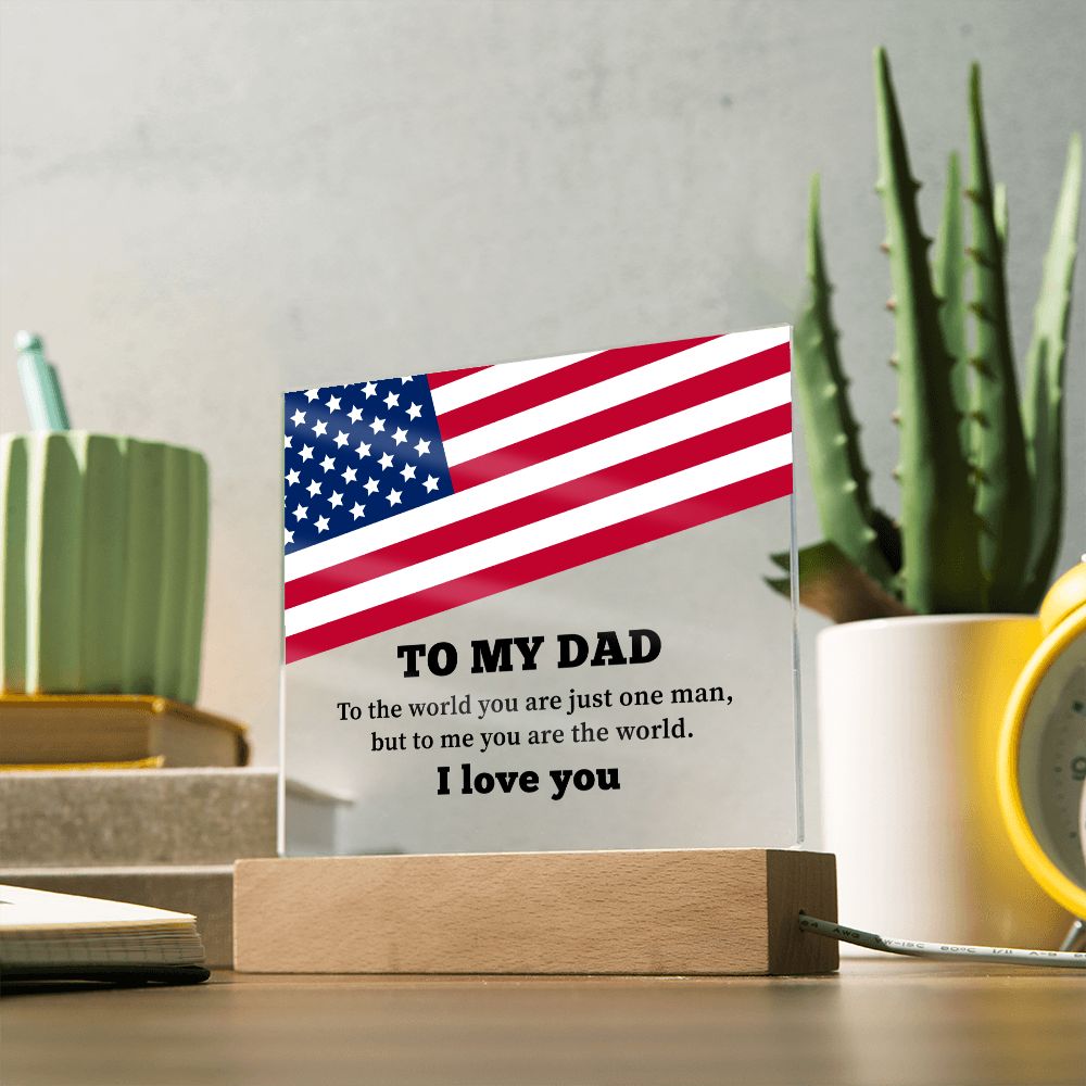 Dad Gifts - To the world you are just one man, but to me you are the world