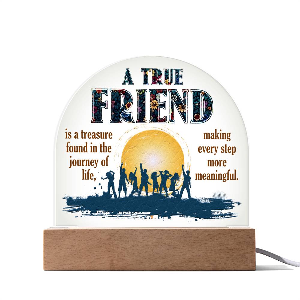 Acrylic Dome Plaque, A True Friend Is A Treasure Found In The Journey Of Life