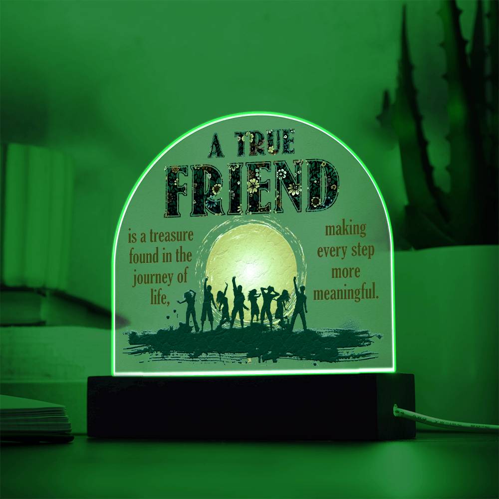 Acrylic Dome Plaque, A True Friend Is A Treasure Found In The Journey Of Life
