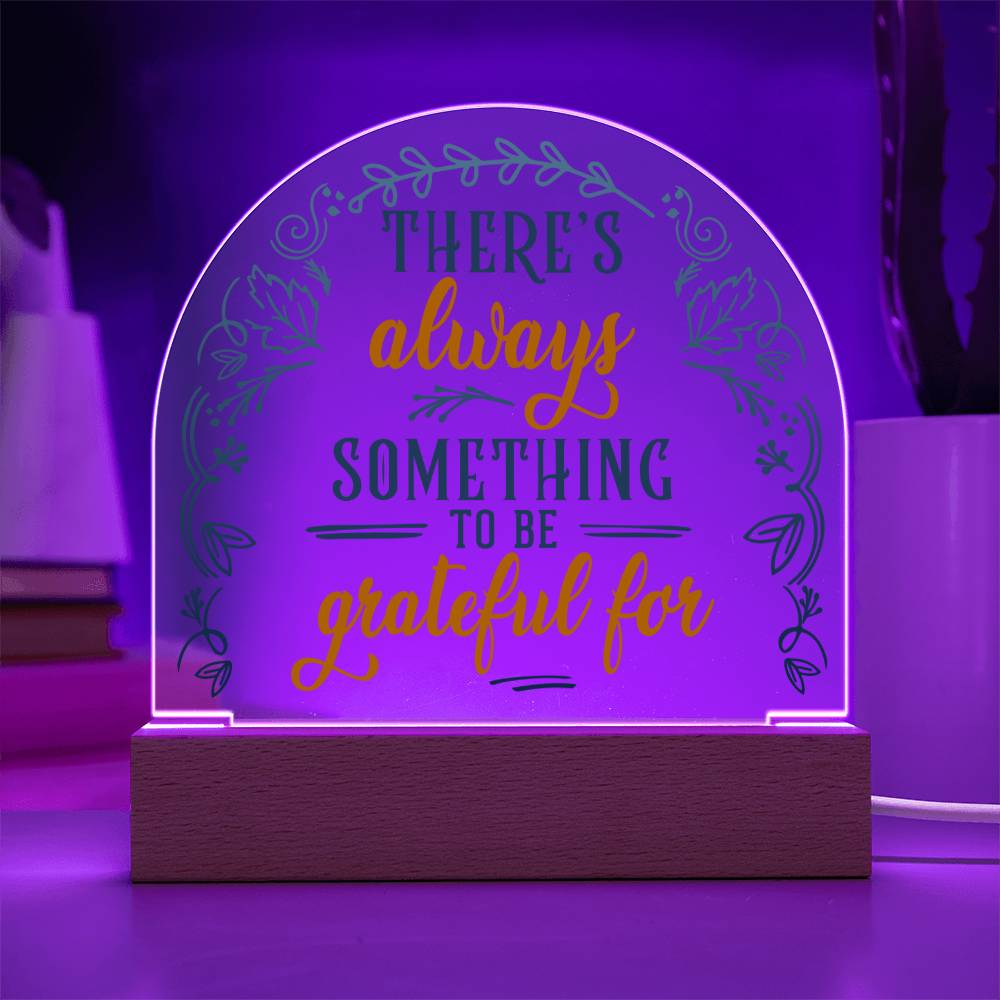 Acrylic Dome Plaque, There's Always Something To Be Grateful For