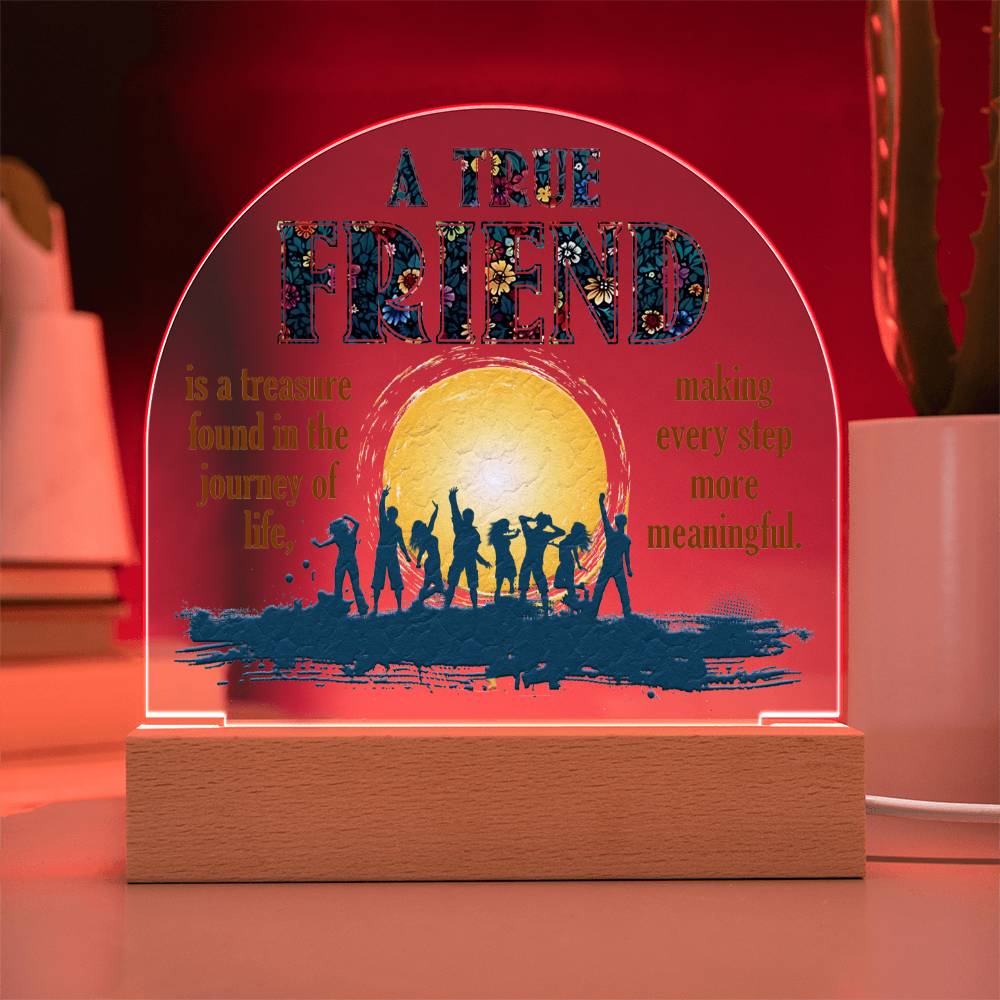 Acrylic Dome Plaque, A True Friend Is A Treasure Found In The Journey Of Life