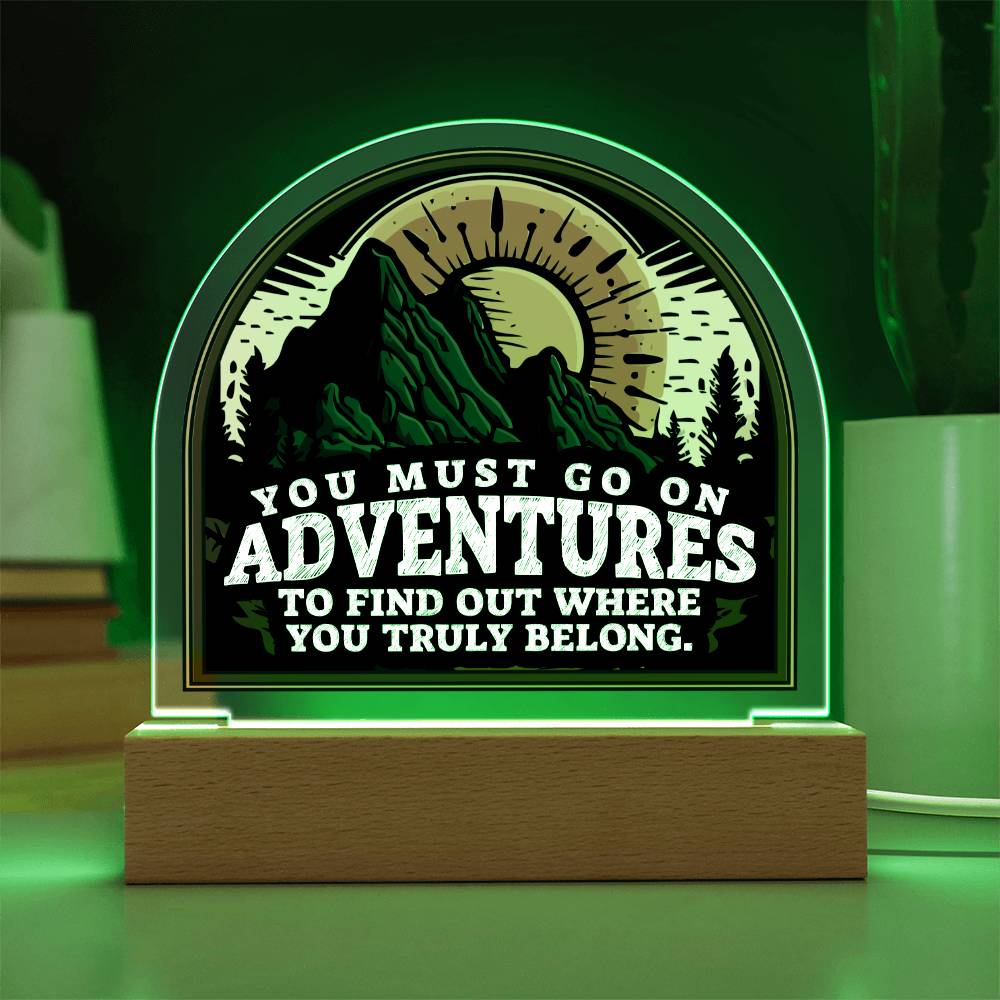 Acrylic Dome Plaque, You Must Go On Adventures To Find Out Where You Truly Belong