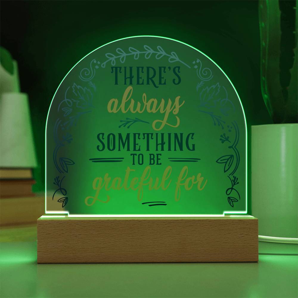 Acrylic Dome Plaque, There's Always Something To Be Grateful For
