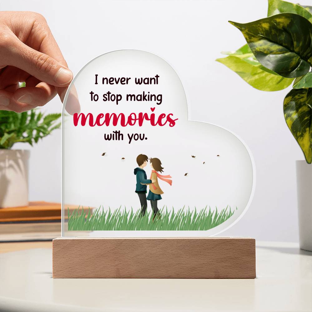 I never want to stop making memories with you.