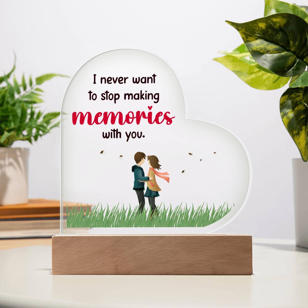 I never want to stop making memories with you.