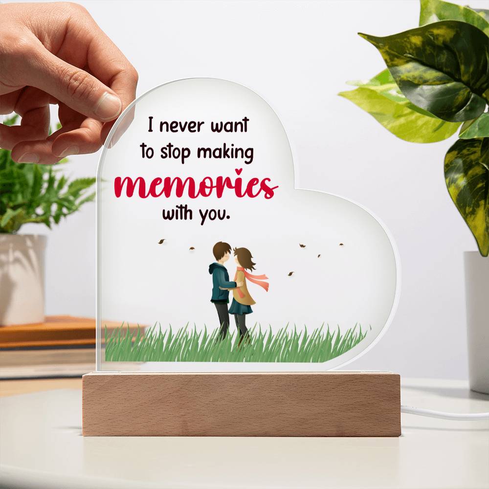 I never want to stop making memories with you.