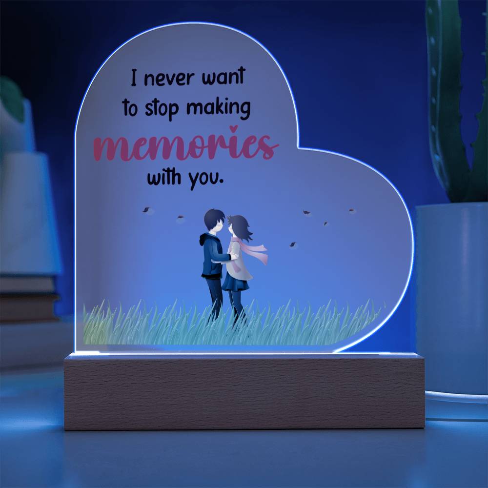 I never want to stop making memories with you.
