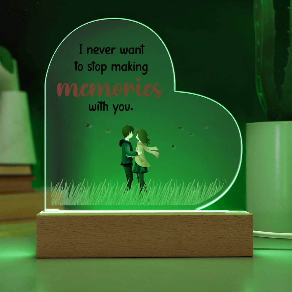 I never want to stop making memories with you.