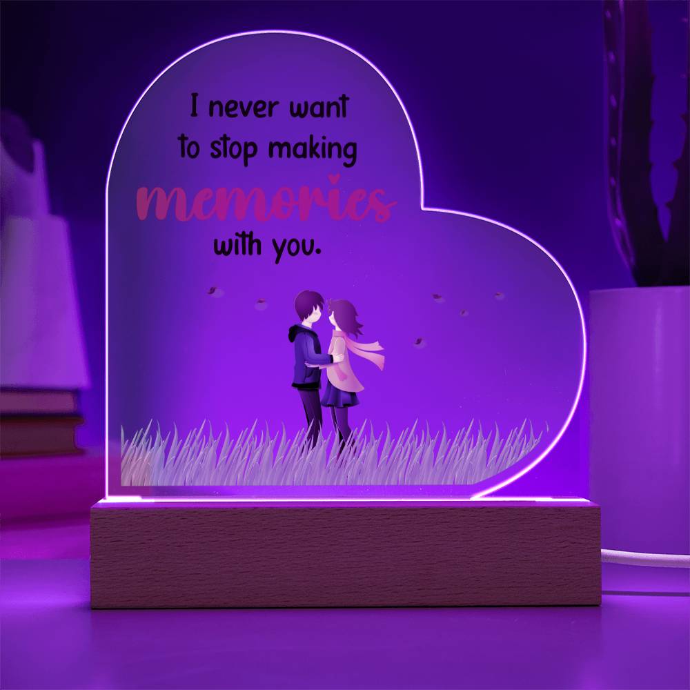 I never want to stop making memories with you.