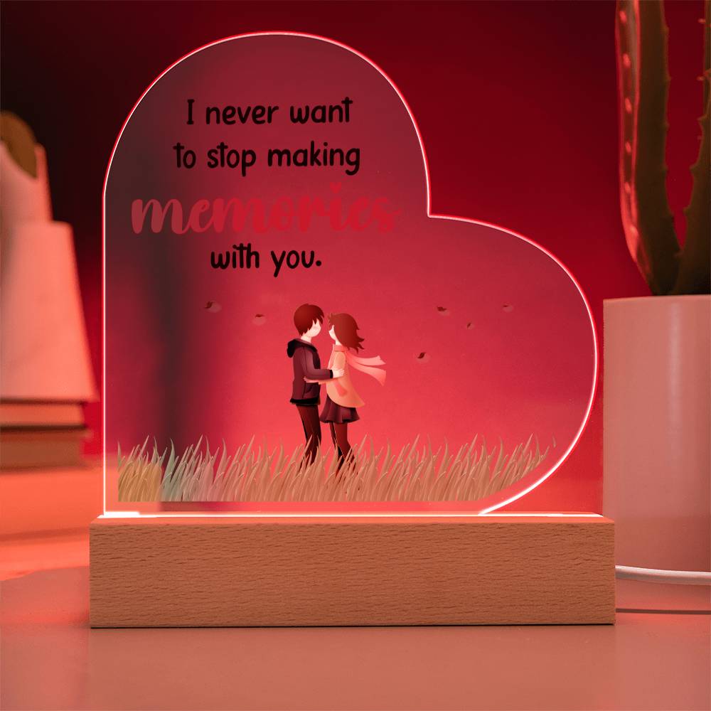 I never want to stop making memories with you.