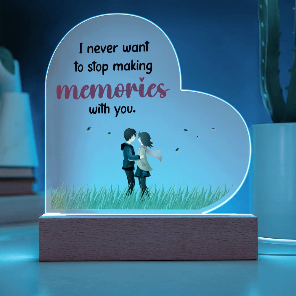 I never want to stop making memories with you.