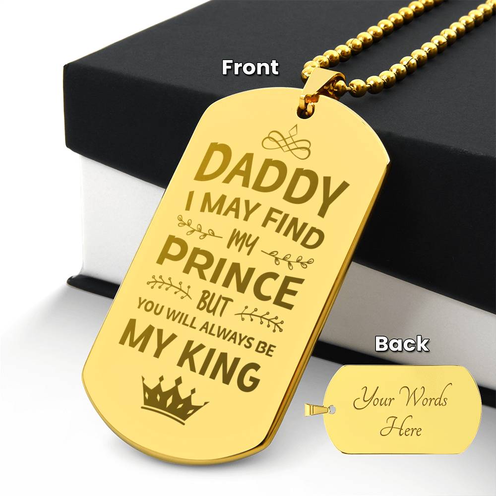 Engraved Dog Tag Necklace, Daddy I May Find My Prince But You Will Always Be My King