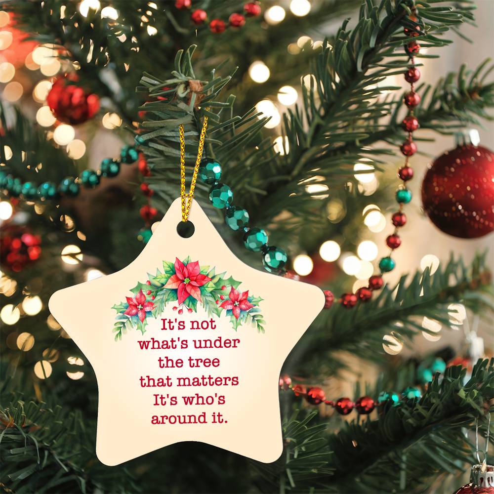 Christmas Gifts, Star Ornament, It Is Not What Is Under The Tree That Matters It Is Who Is Around It