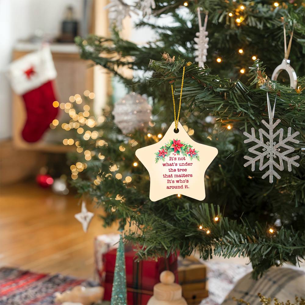 Christmas Gifts, Star Ornament, It Is Not What Is Under The Tree That Matters It Is Who Is Around It