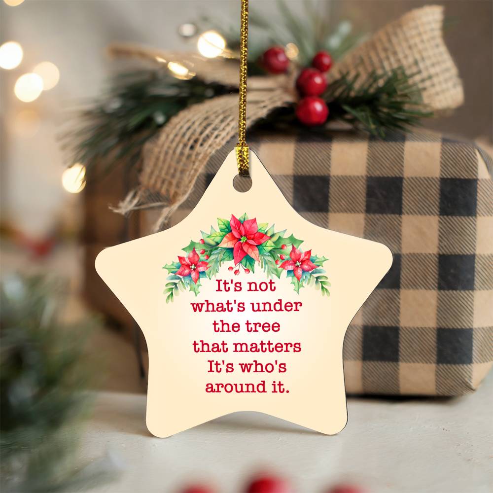 Christmas Gifts, Star Ornament, It Is Not What Is Under The Tree That Matters It Is Who Is Around It