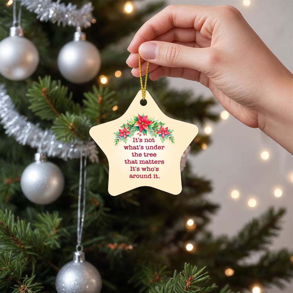 Christmas Gifts, Star Ornament, It Is Not What Is Under The Tree That Matters It Is Who Is Around It