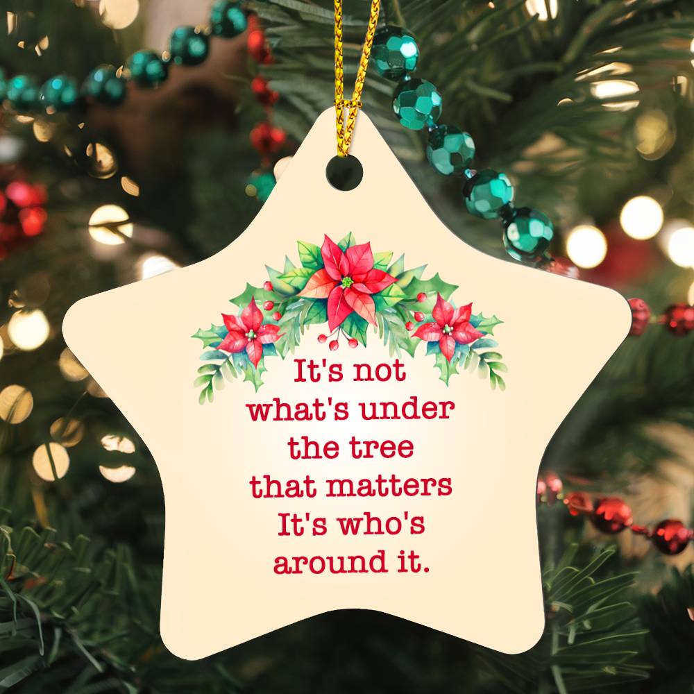 Christmas Gifts, Star Ornament, It Is Not What Is Under The Tree That Matters It Is Who Is Around It