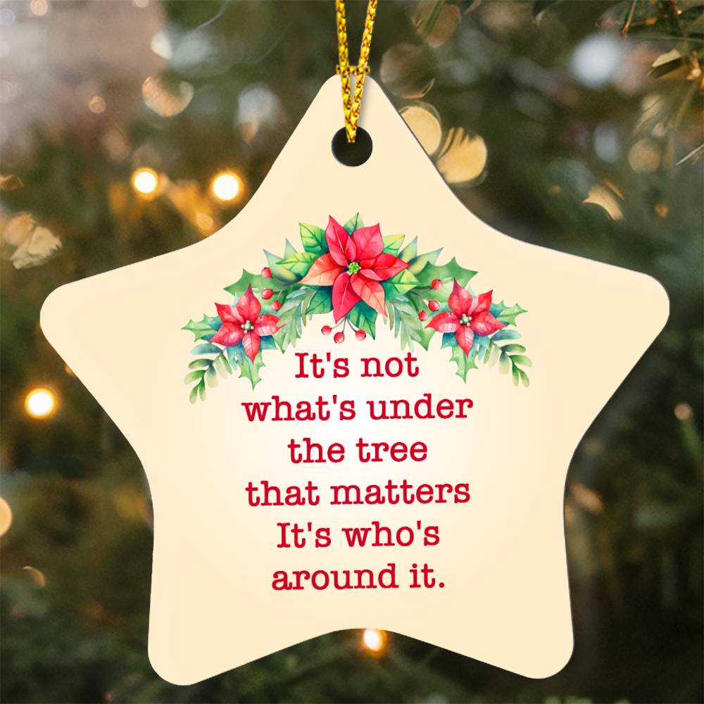 Christmas Gifts, Star Ornament, It Is Not What Is Under The Tree That Matters It Is Who Is Around It