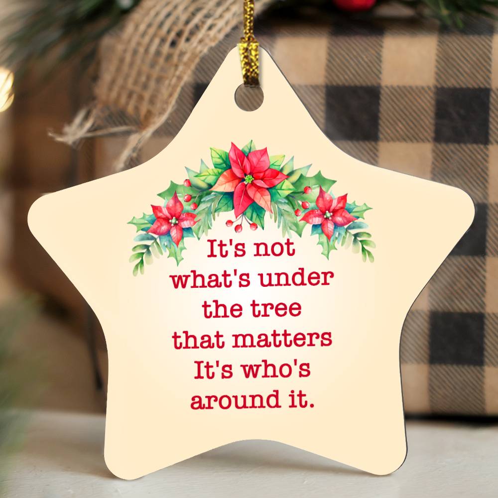 Christmas Gifts, Star Ornament, It Is Not What Is Under The Tree That Matters It Is Who Is Around It